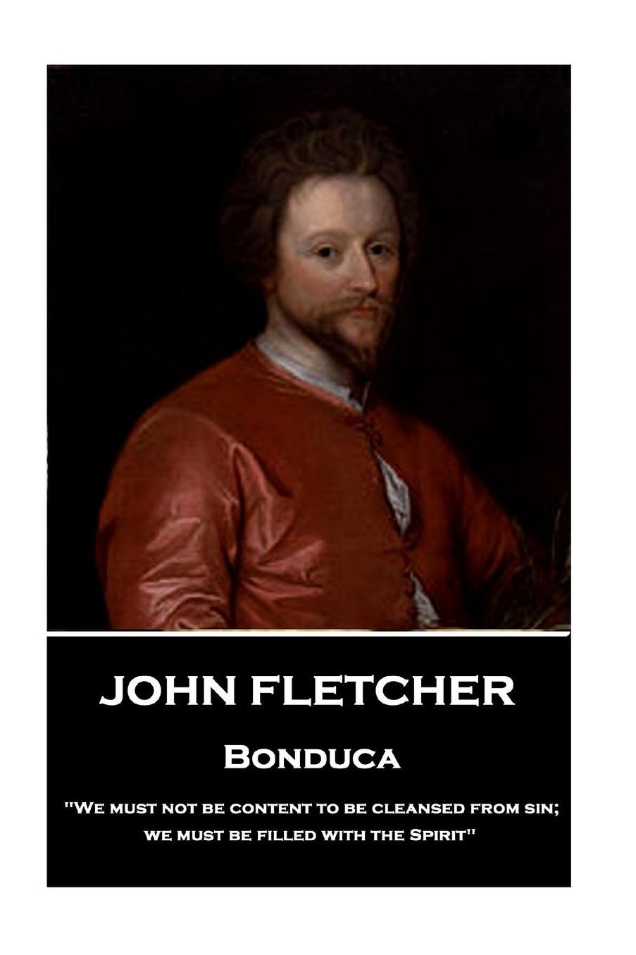 John Fletcher - Bonduca: "We Must Not Be Content to Be Cleansed from Sin; We Must Be Filled with the Spirit"