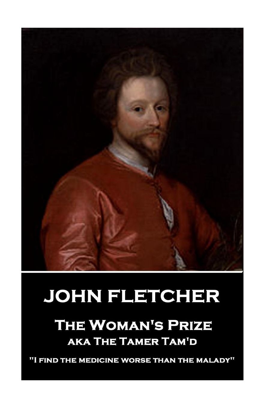 John Fletcher - The Woman's Prize: "I Find the Medicine Worse Than the Malady"