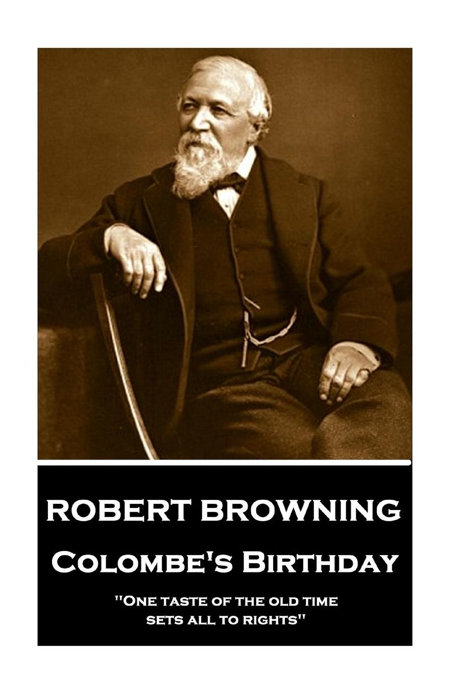 Robert Browning - Colombe's Birthday: "One taste of the old time sets all to rights"