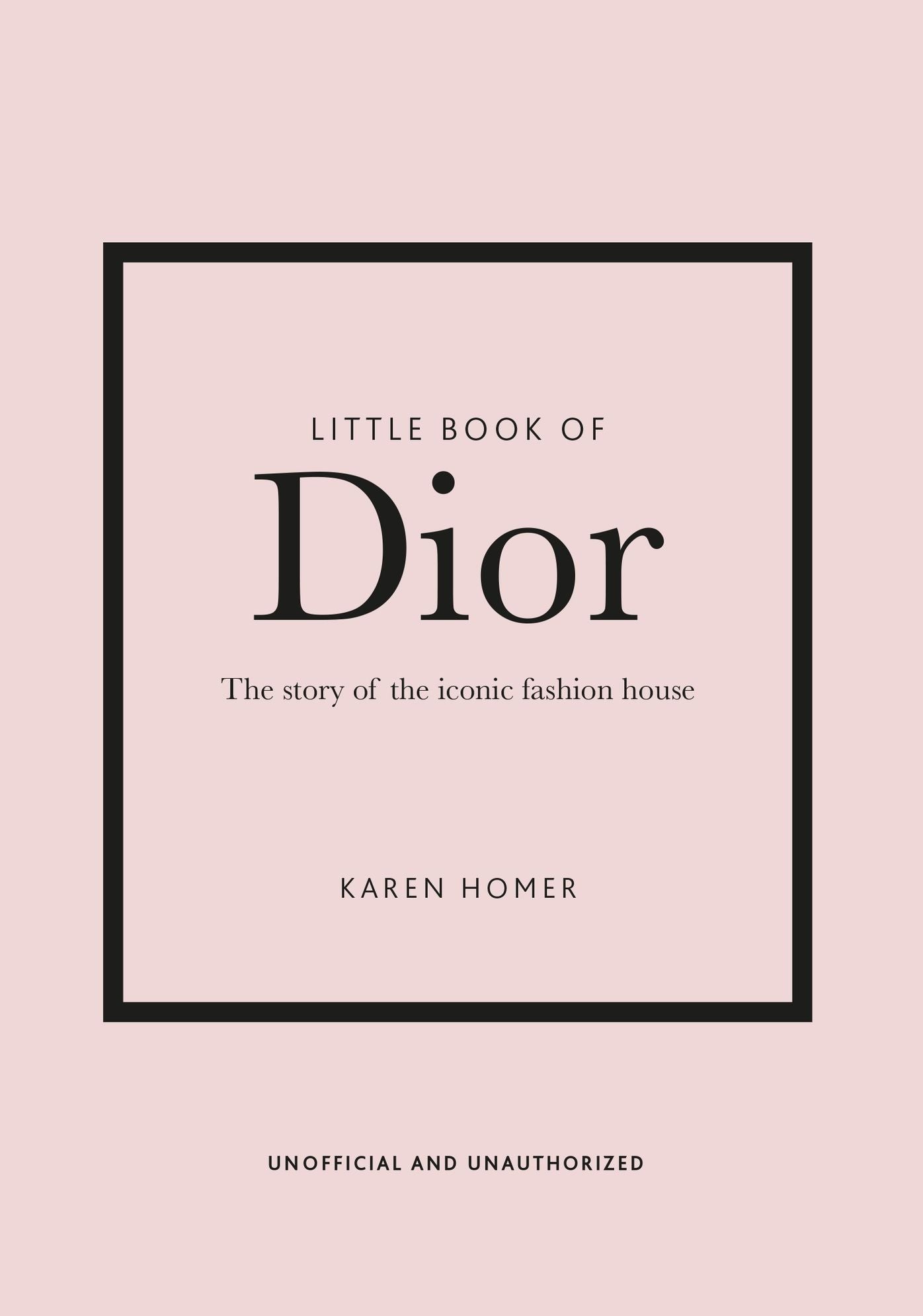 Little Book of Dior: The Story of the Iconic Fashion House