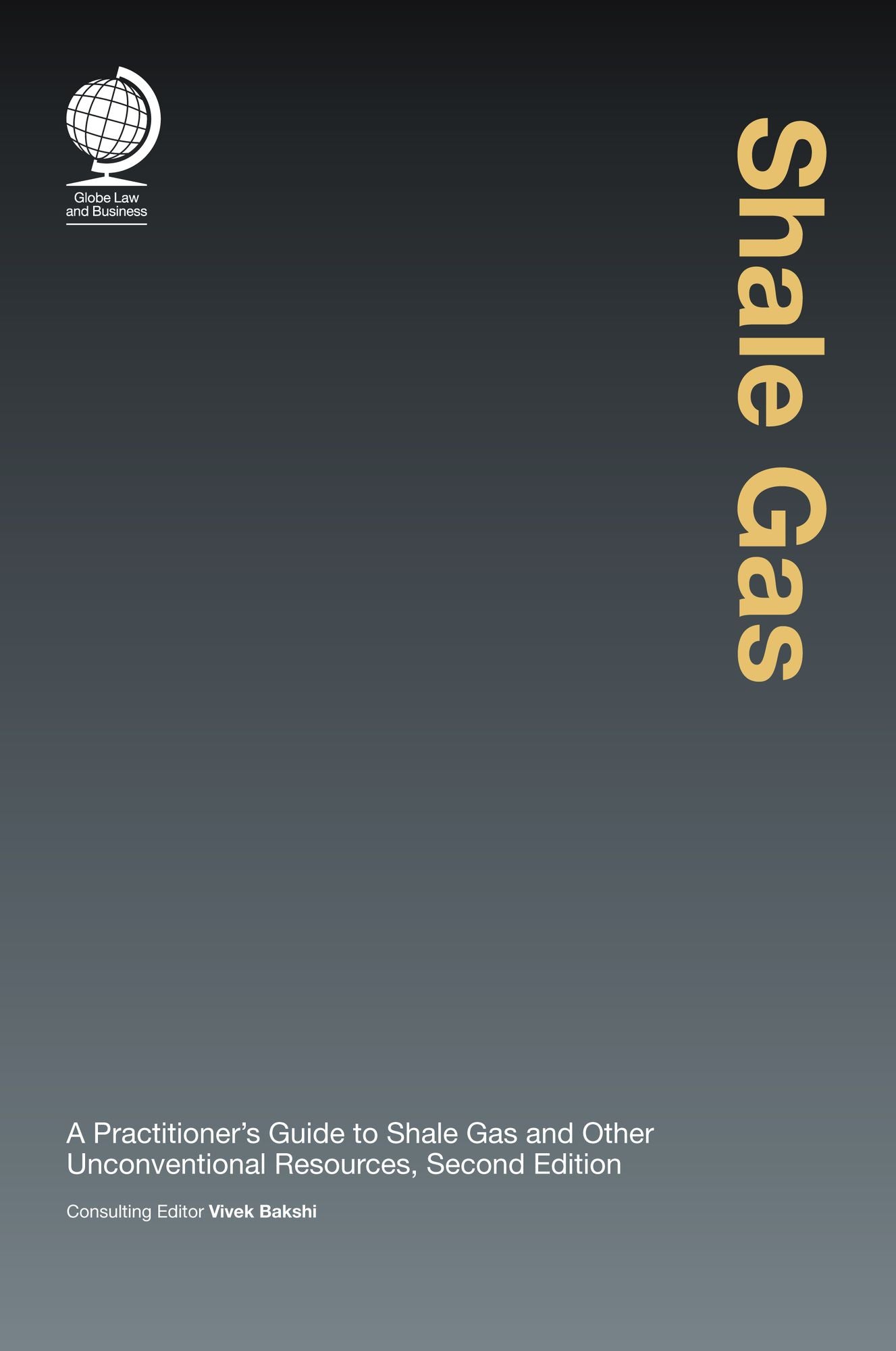 Shale Gas: A Practitioner's Guide to Shale Gas and & Unconventional Resources, Second Edition
