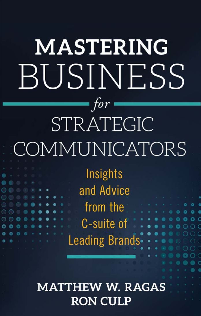 Mastering Business for Strategic Communicators: Insights and Advice from the C-Suite of Leading Brands