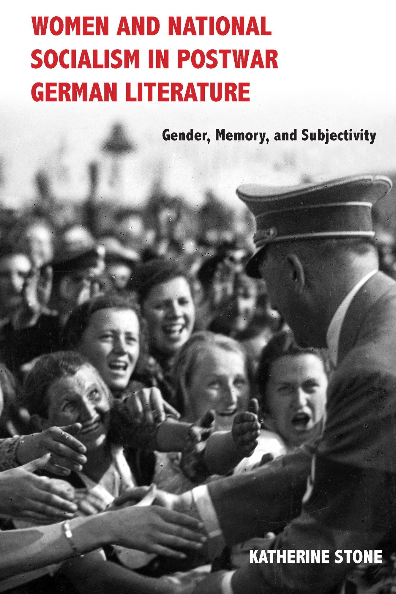 Women and National Socialism in Postwar German Literature: Gender, Memory, and Subjectivity