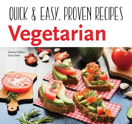 Vegetarian: Quick & Easy, Proven Recipes