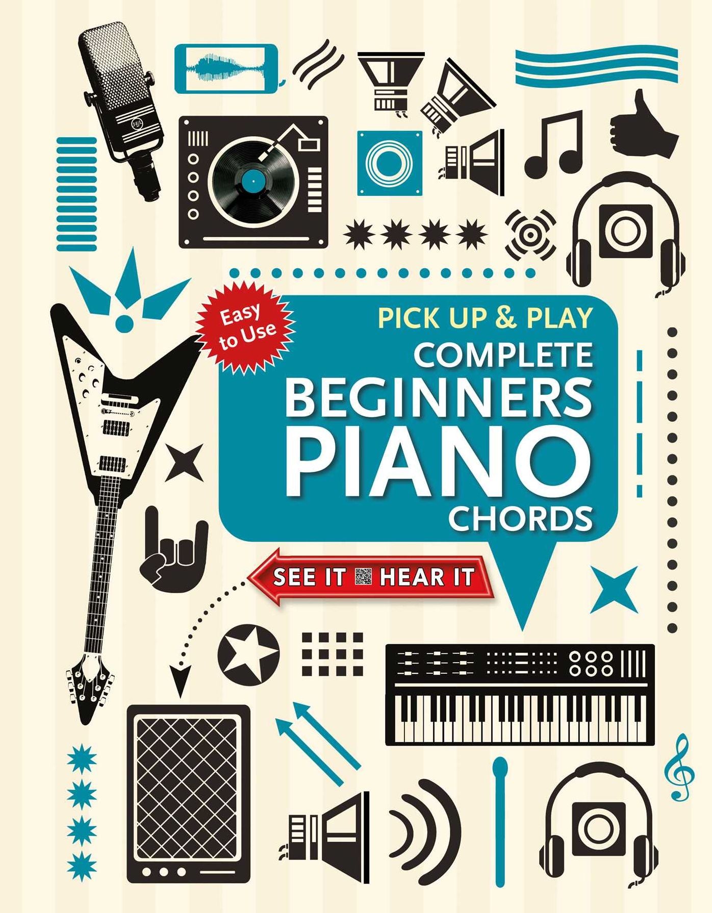 Complete Beginners Chords for Piano (Pick Up and Play): Quick Start, Easy Diagrams