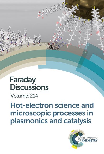 Hot-Electron Science and Microscopic Processes in Plasmonics and Catalysis: Faraday Discussion 214