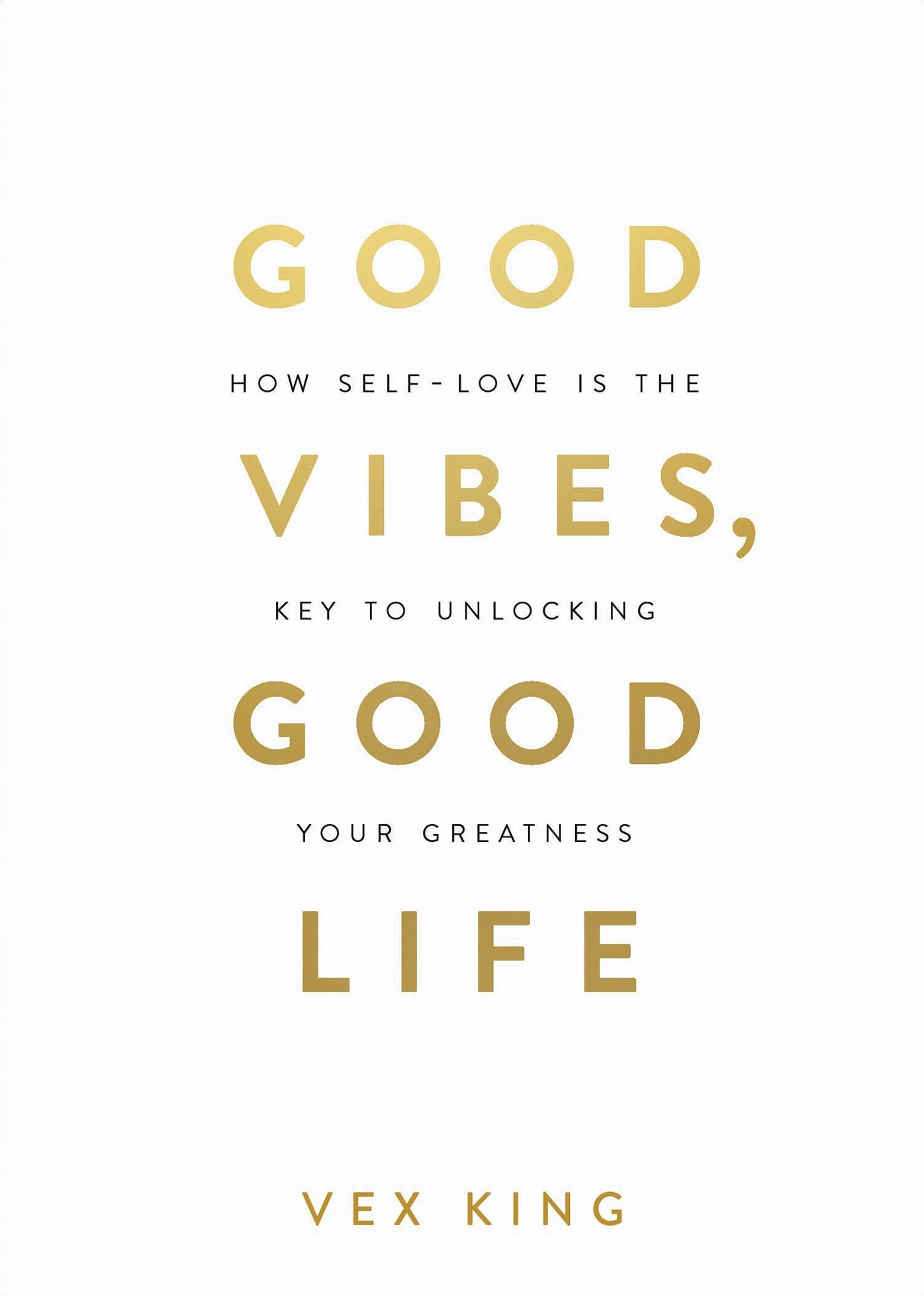 Good Vibes, Good Life: How Self-Love Is the Key to Unlocking Your Greatness