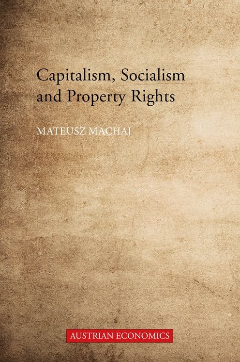 Capitalism, Socialism, and Property Rights: Why Market Socialism Cannot Substitute the Market