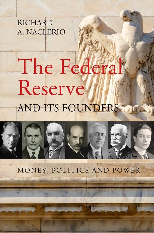 The Federal Reserve and Its Founders: Money, Politics, and Power