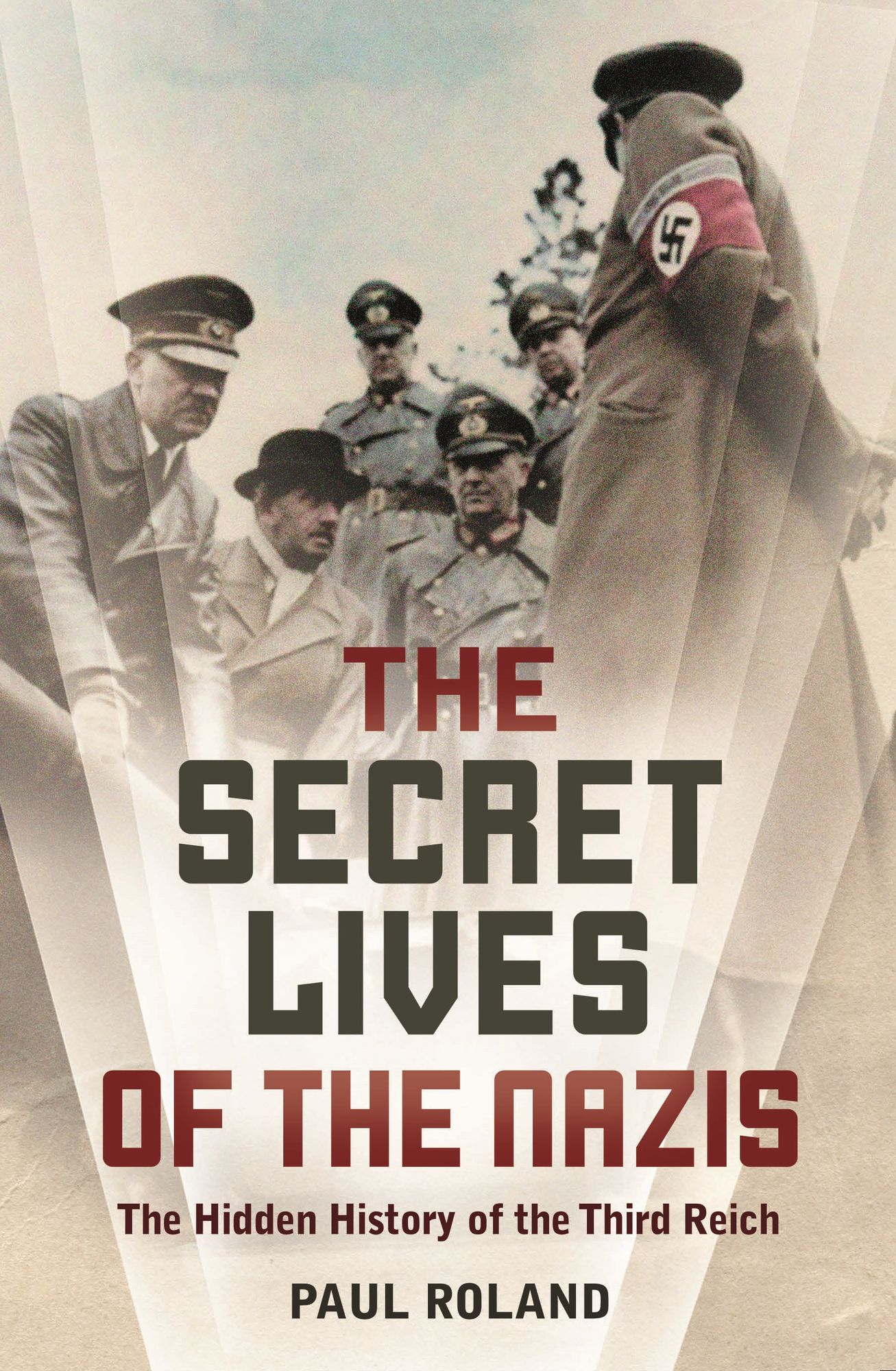 The Secret Lives of the Nazis: How Hitler's evil henchmen plundered Europe