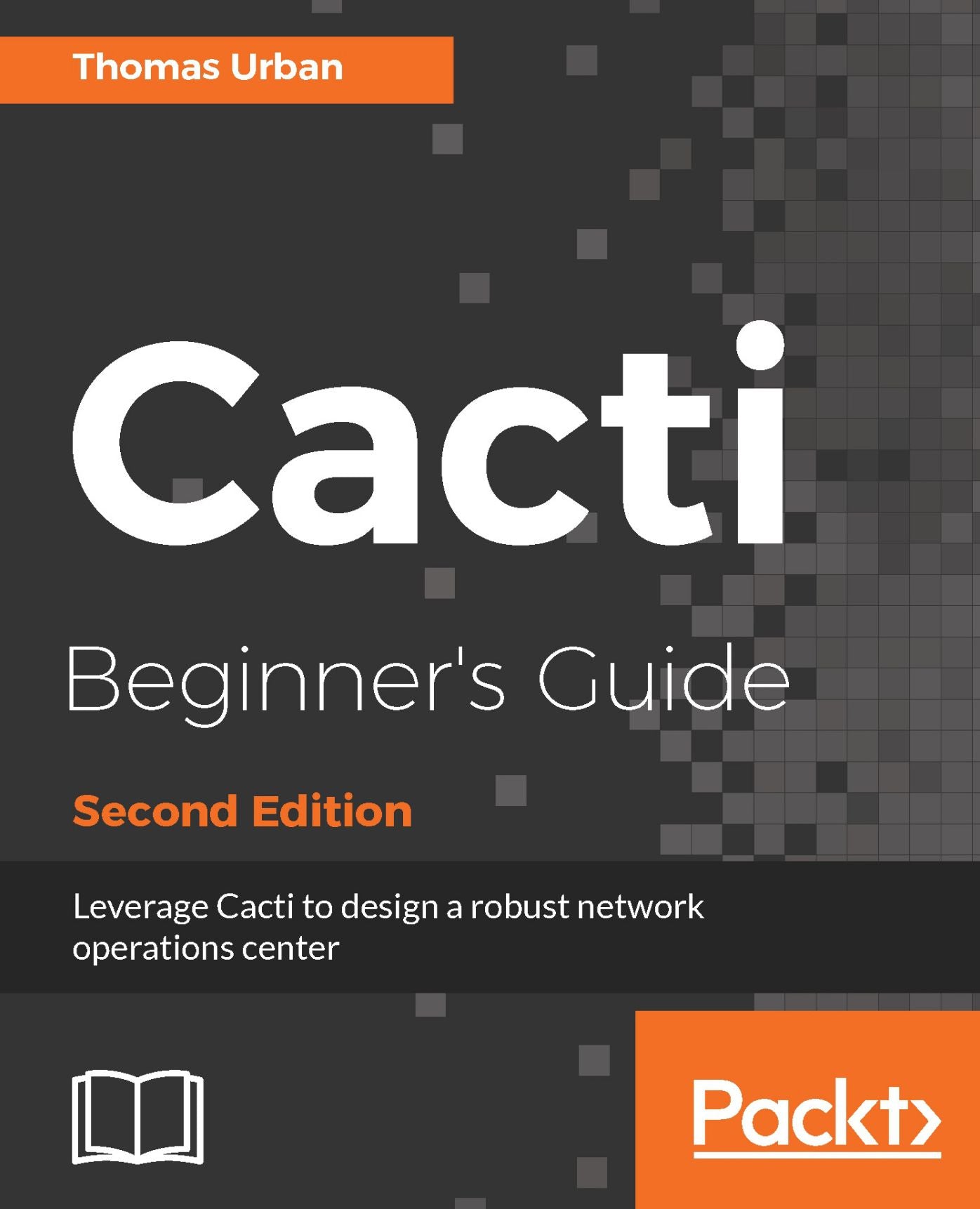 Cacti Beginner's Guide: Leverage Cacti to design a robust network operations center
