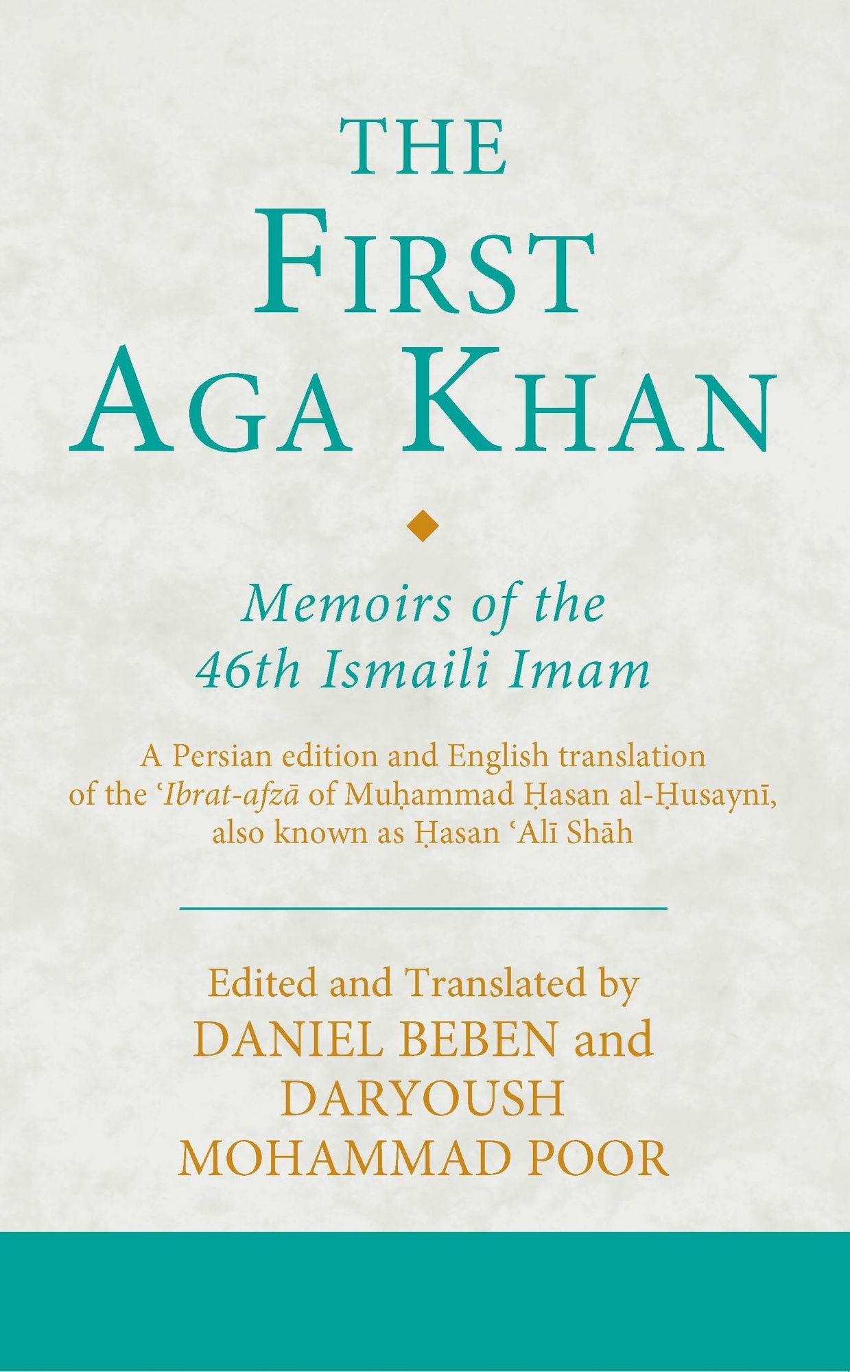 The First Aga Khan: Memoirs of the 46th Ismaili Imam: A Persian Edition and English translation of Muhammad Hasan al-Husayni's Ibrat-afza