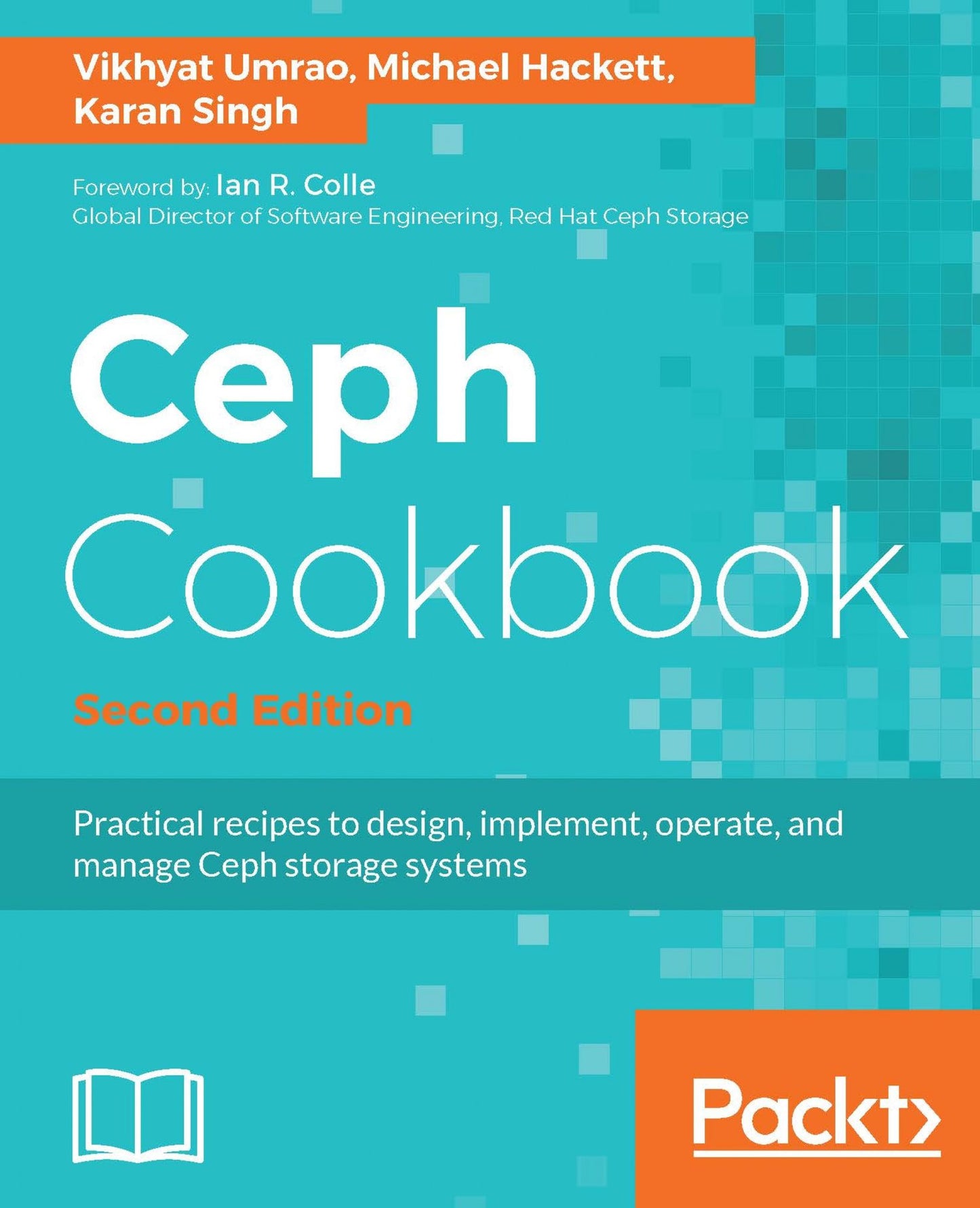 Ceph Cookbook - Second Edition: Practical recipes to design, implement, operate, and manage Ceph storage systems