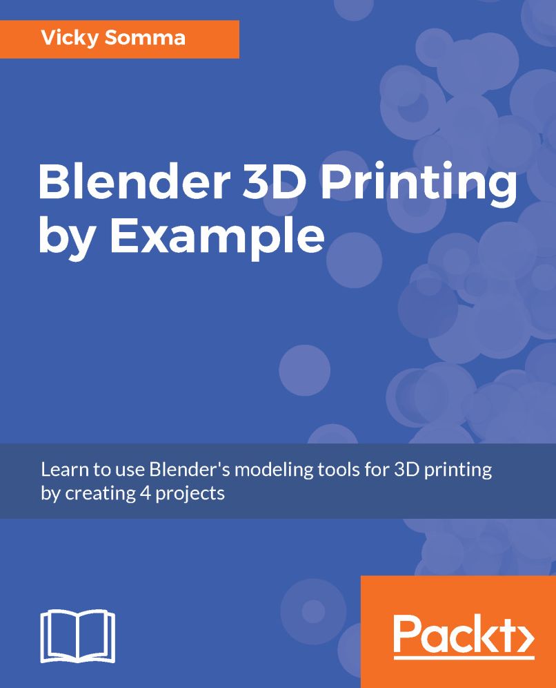 Blender 3D Printing by Example.: Learn to use Blender's modeling tools for 3D printing by creating 4 projects