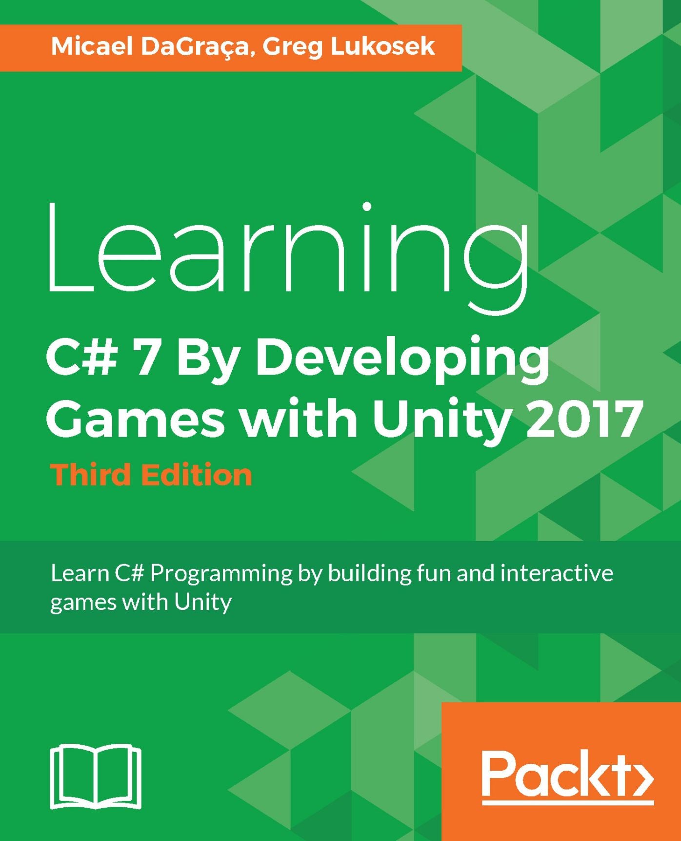 Learning C# 7 By Developing Games with Unity 2017: Learn C# Programming by building fun and interactive games with Unity