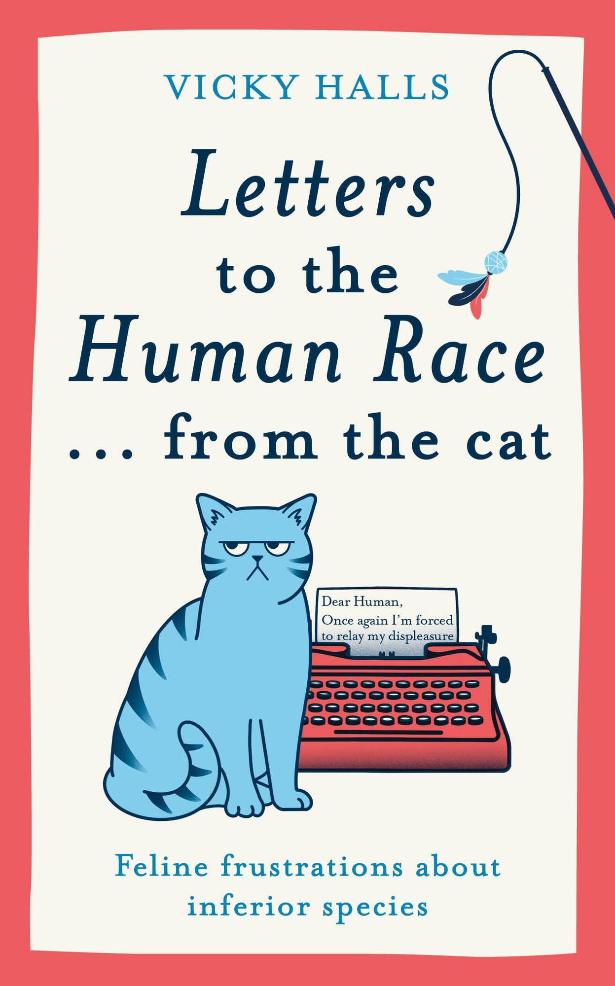 Letters to the Human Race...from the Cat: Feline frustrations about inferior species