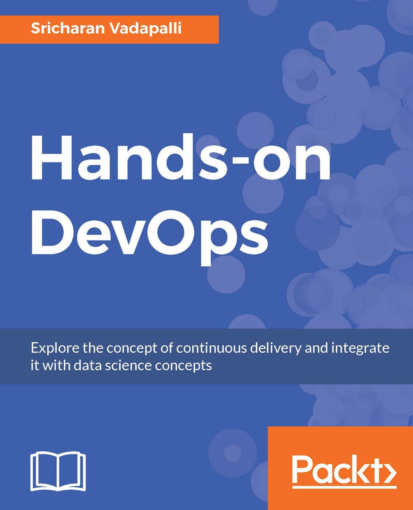 Hands-on DevOps: Explore the concept of continuous delivery and integrate it with data science concepts