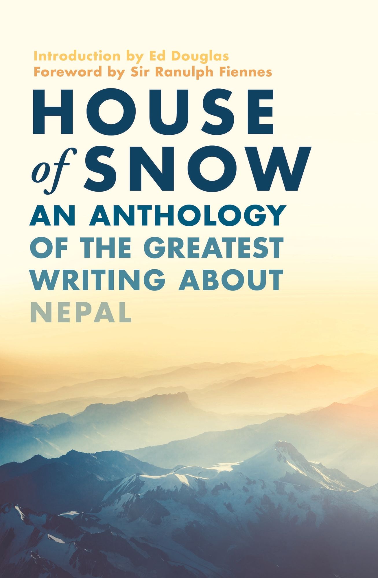 House of Snow: An Anthology of the Greatest Writing about Nepal