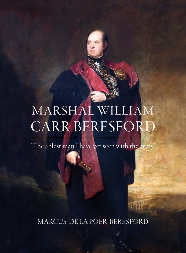 The Ablest Man in the Army: Marshal Sir William Carr Beresford