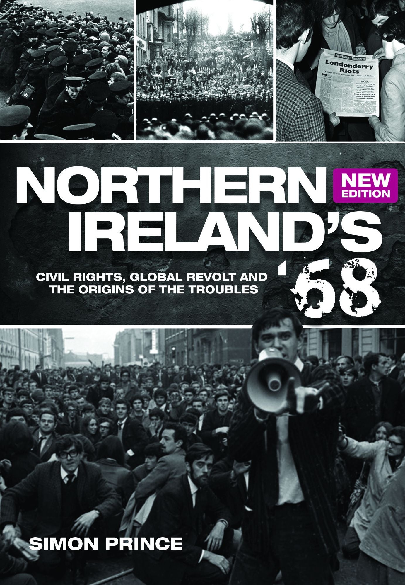 Northern Ireland's '68: Civil Rights, Global Revolt and the Origins of the Troubles (Second Edition)