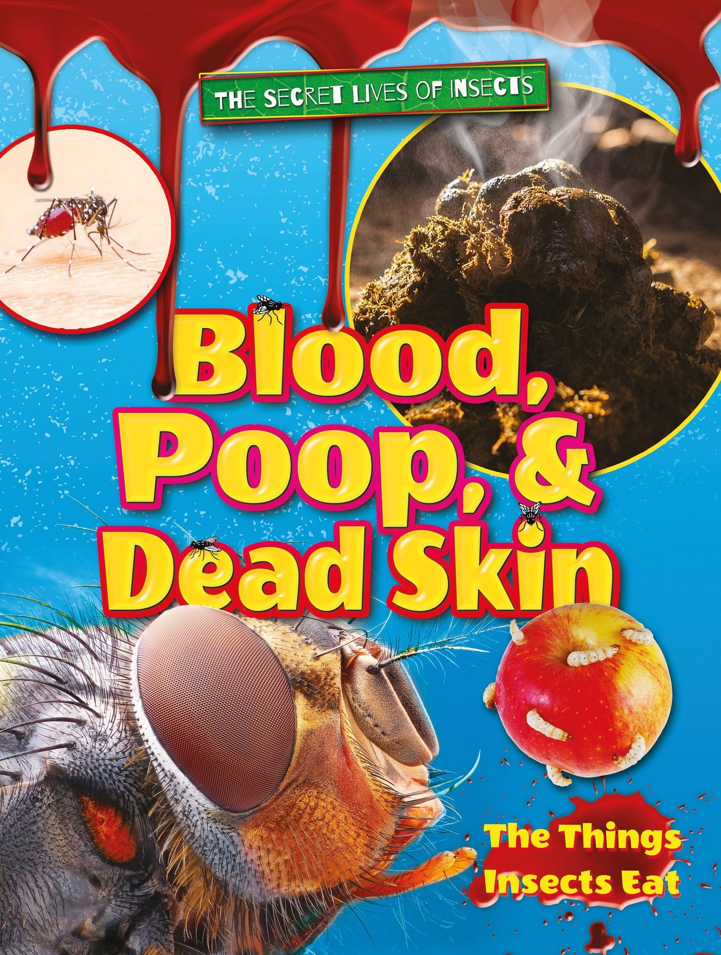 Blood, Poop, and Dead Skin : The Things Insects Eat