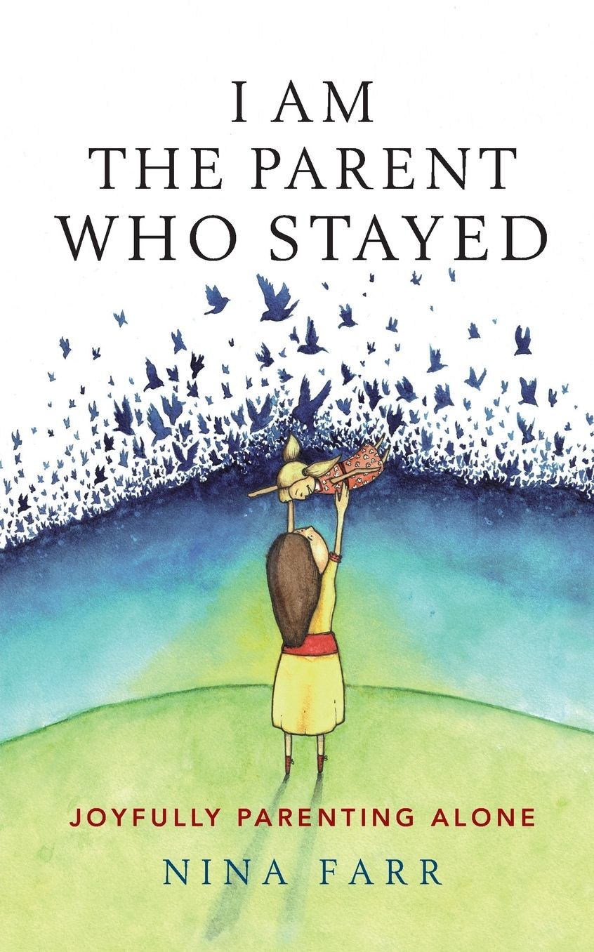 I am the Parent who Stayed: Joyfully parenting alone