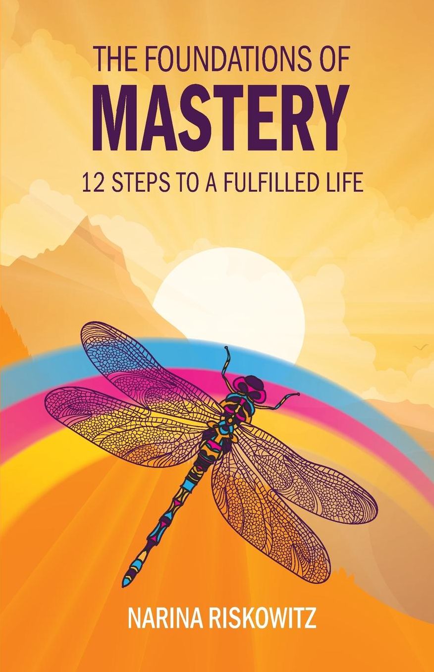 The Foundations of Mastery: 12 Steps to a Fulfilled Life