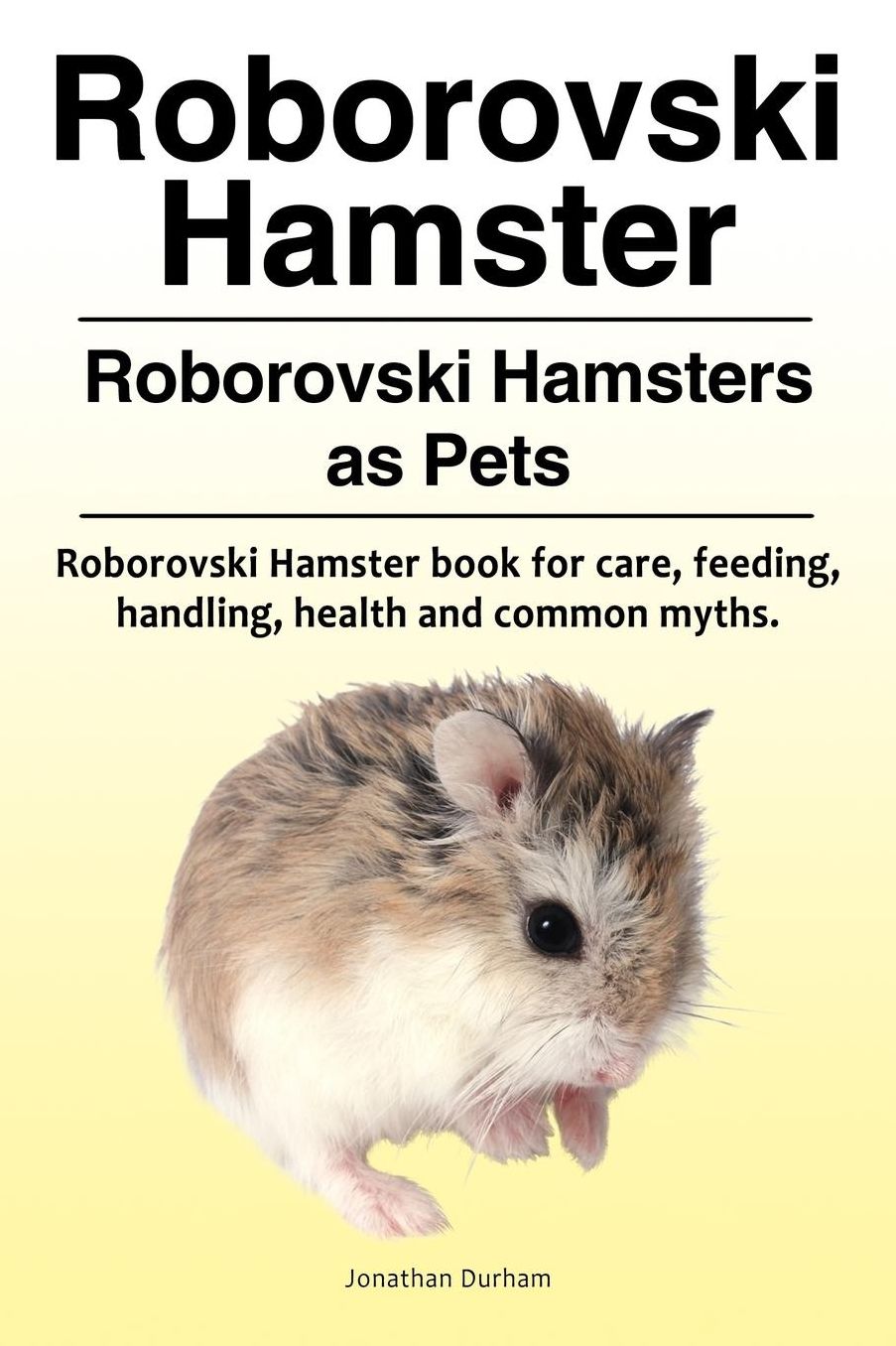 Roborovski Hamster. Roborovski Hamsters as Pets. Roborovski Hamster book for care, feeding, handling, health and common myths.