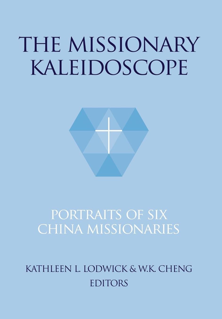 The Missionary Kaleidoscope: Portraits of Six China Missionaries