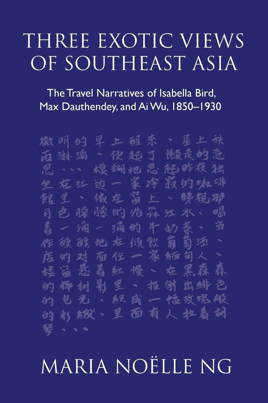 Three Exotic Views of Southeast Asia: The Travel Narratives of Isabella Bird, Max Dauthendey, and Ai Wu, 1850-1930