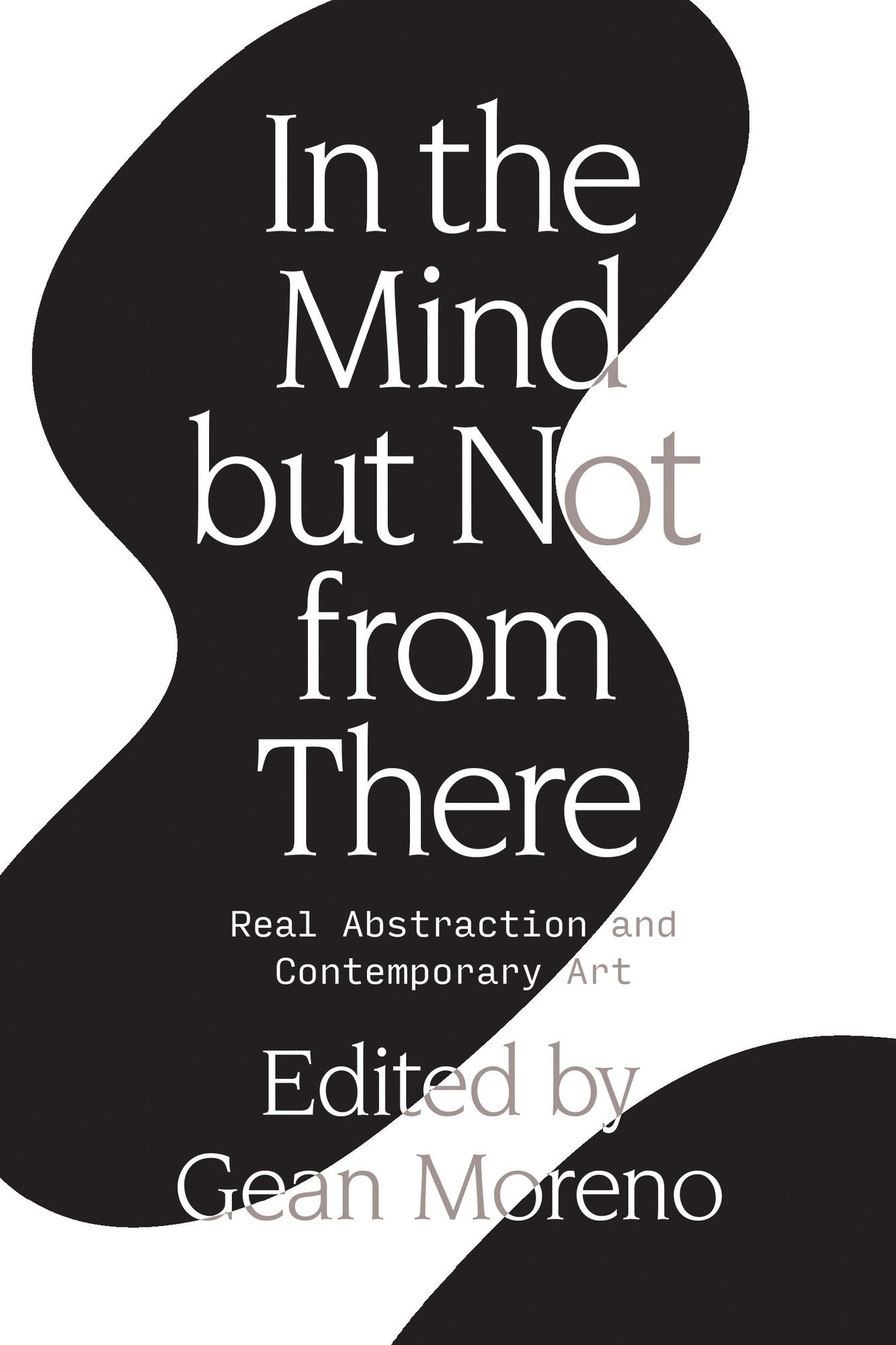 In the Mind but Not from There : Real Abstraction and Contemporary Art