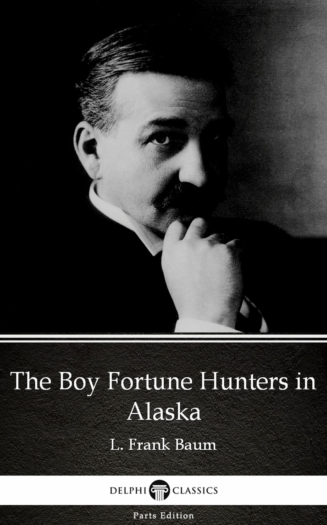 The Boy Fortune Hunters in Alaska by L. Frank Baum - Delphi Classics (Illustrated)