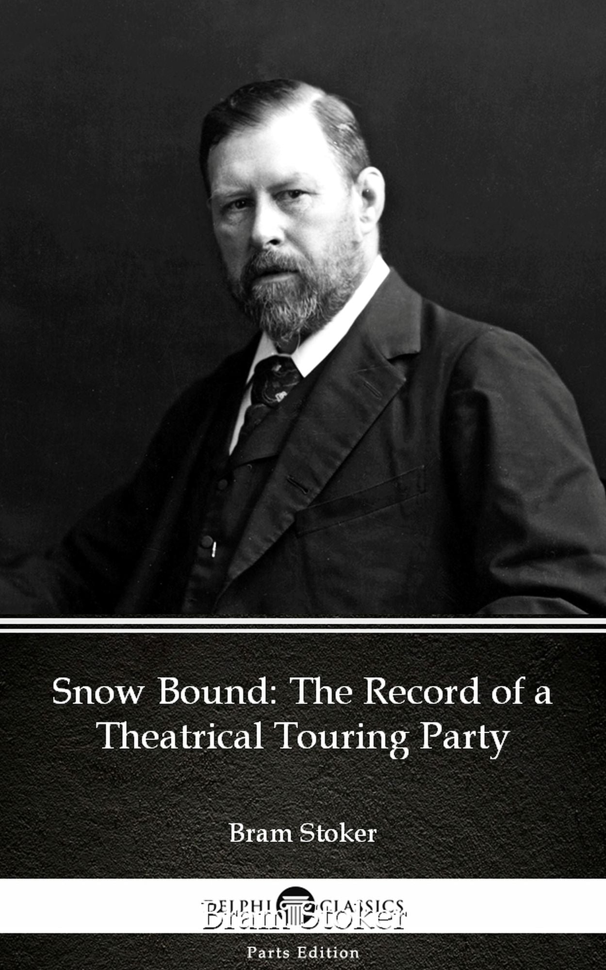 Snow Bound The Record of a Theatrical Touring Party by Bram Stoker - Delphi Classics (Illustrated)