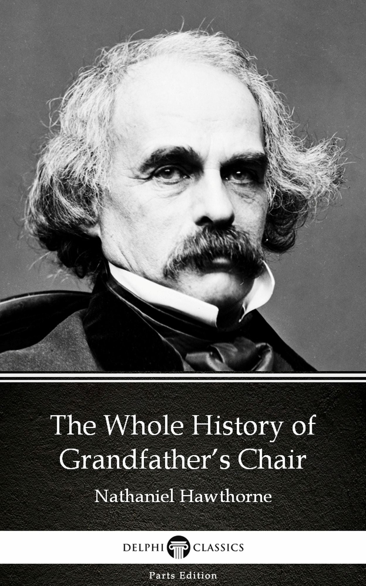 The Whole History of Grandfather's Chair by Nathaniel Hawthorne - Delphi Classics (Illustrated)