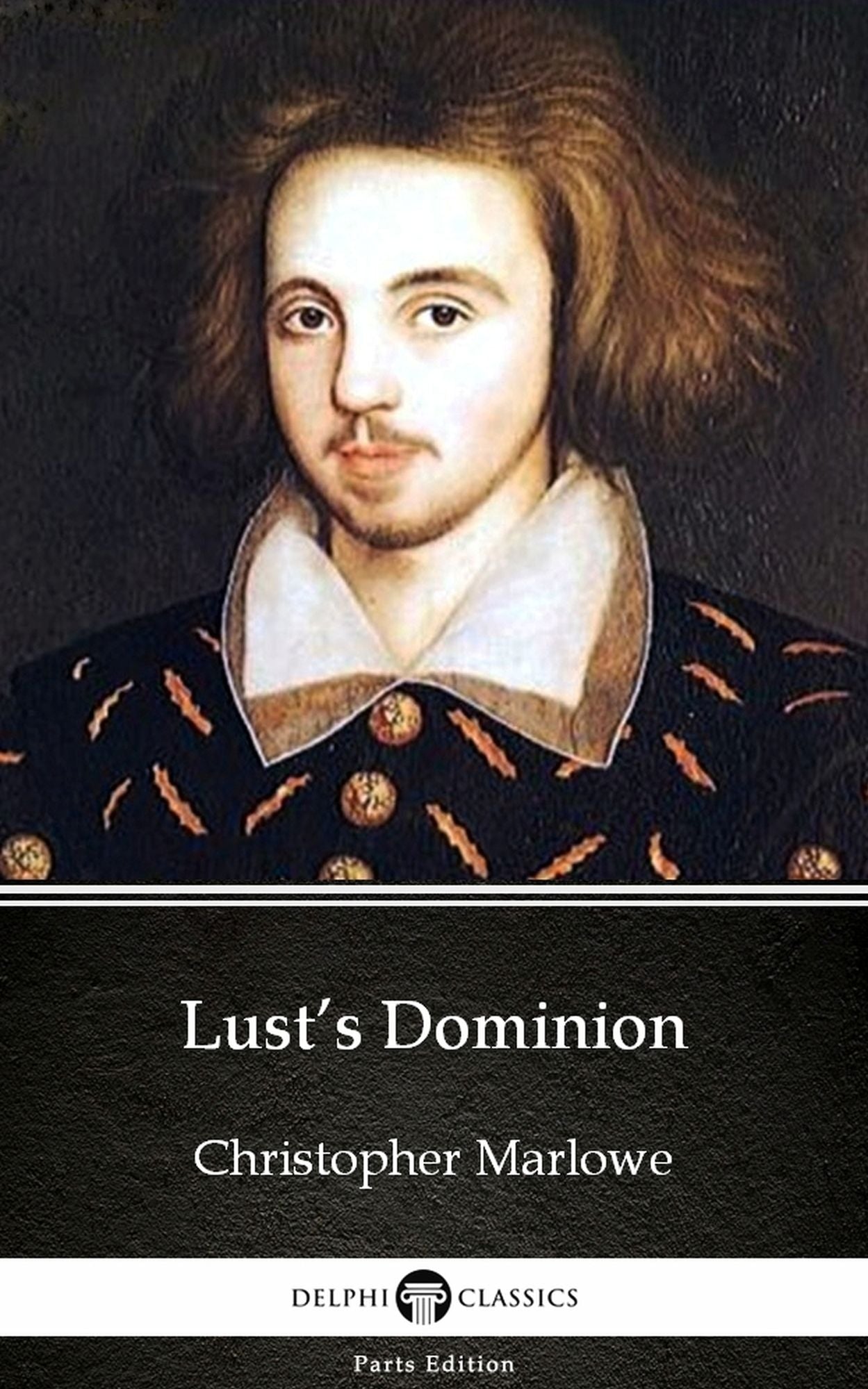 Lust's Dominion by Christopher Marlowe - Delphi Classics (Illustrated)