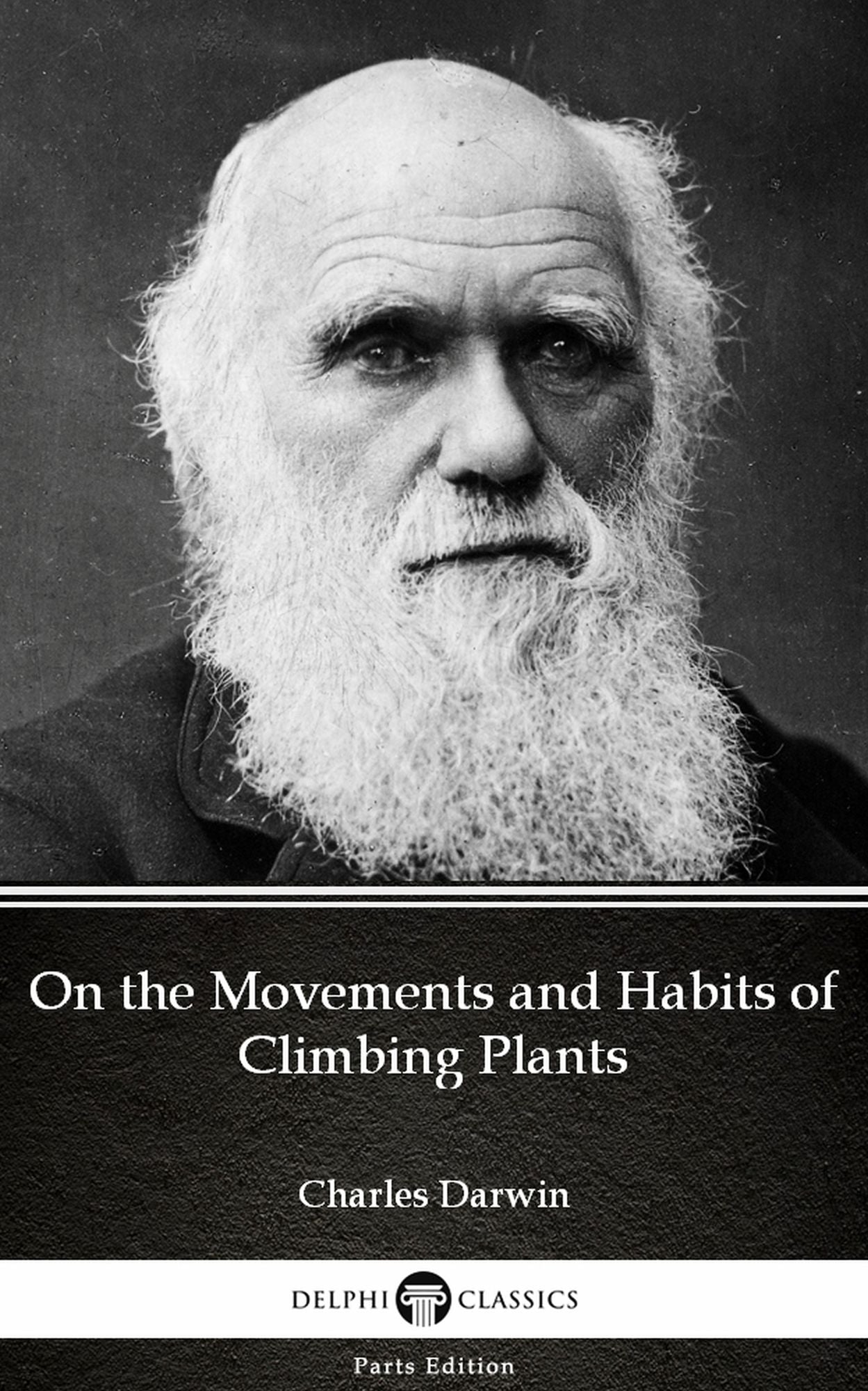 On the Movements and Habits of Climbing Plants by Charles Darwin - Delphi Classics (Illustrated)