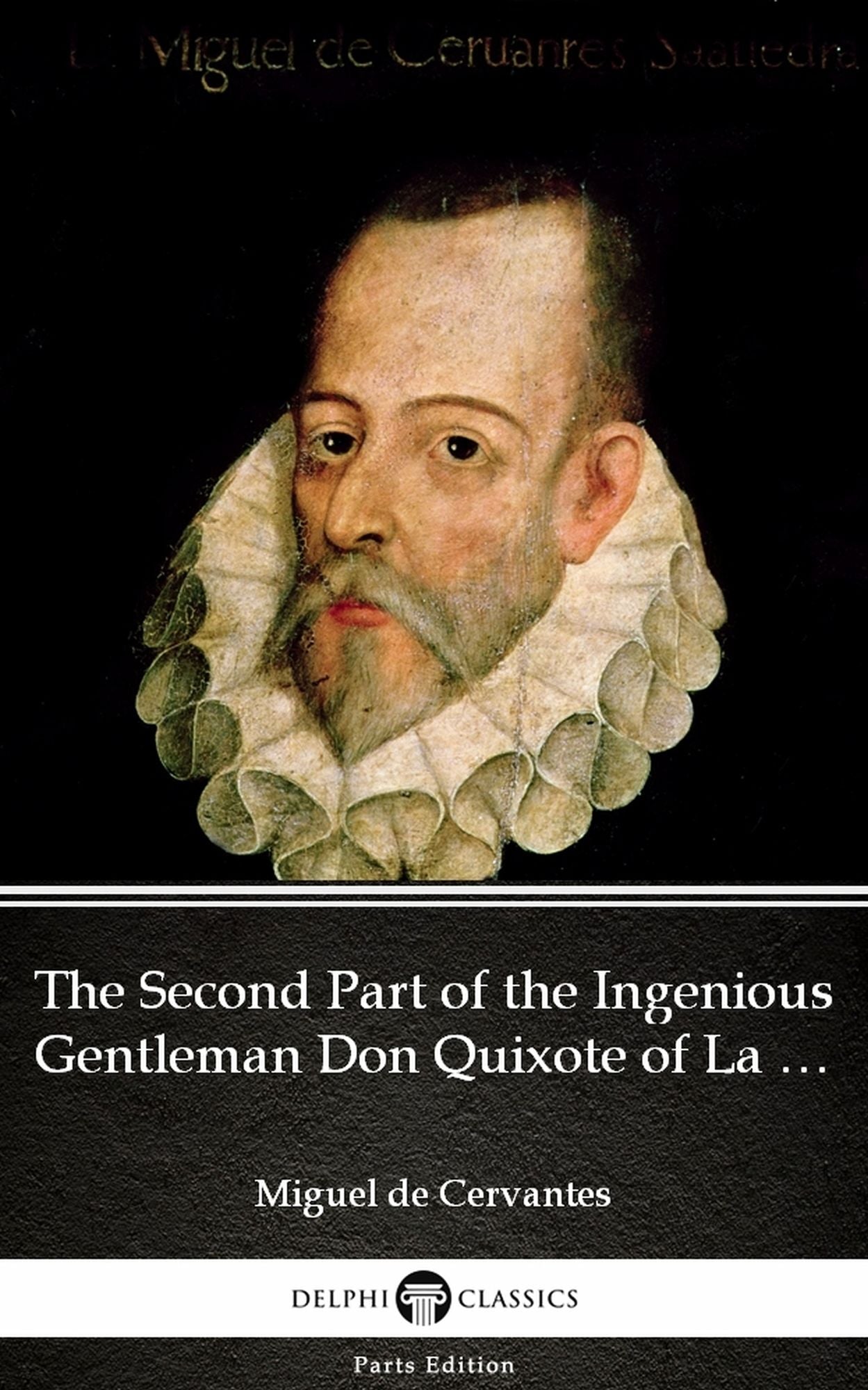 The Second Part of the Ingenious Gentleman Don Quixote of La Mancha by Miguel de Cervantes - Delphi Classics (Illustrated)