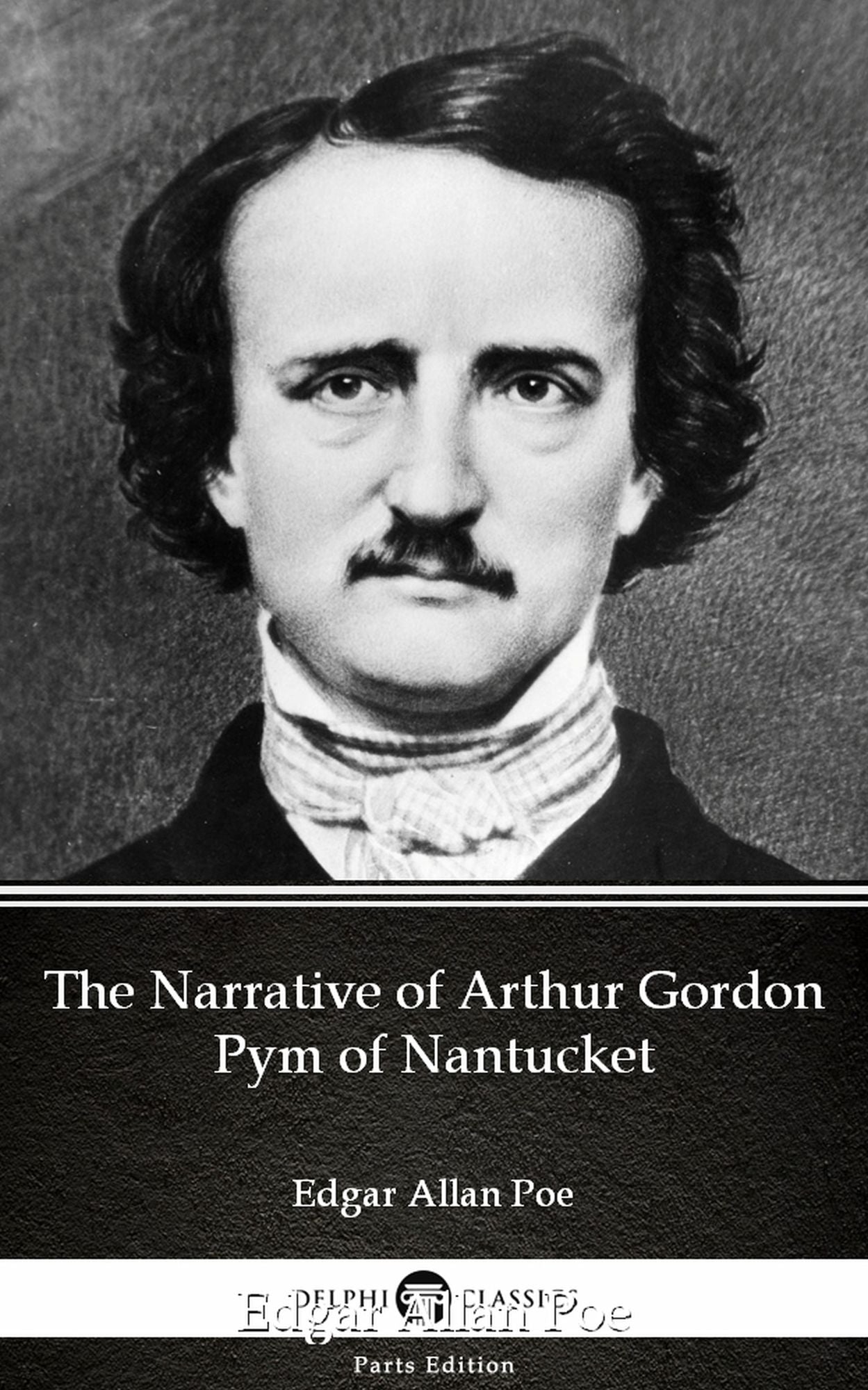 The Narrative of Arthur Gordon Pym of Nantucket by Edgar Allan Poe - Delphi Classics (Illustrated)