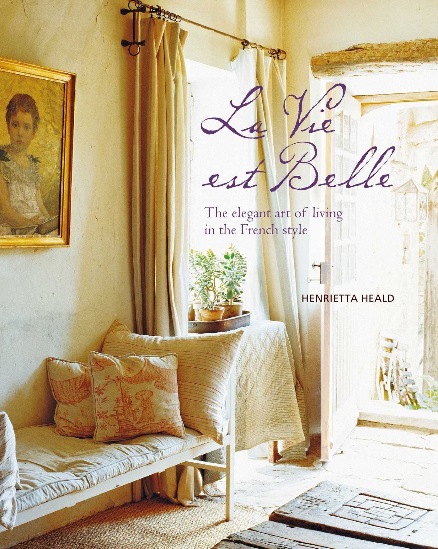 Vie Est Belle: The Elegant Art of Living in the French Style
