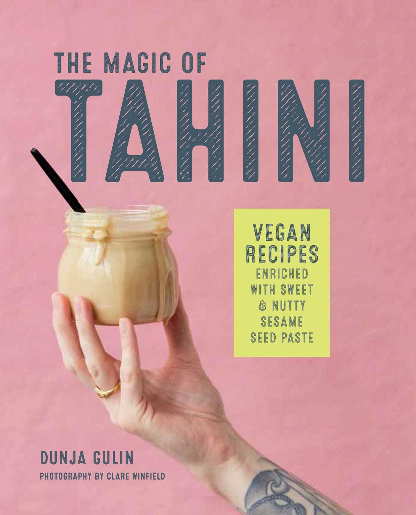 The Magic of Tahini: Dreamy Vegan Recipes Enriched with Sweet & Nutty Sesame Seed Paste