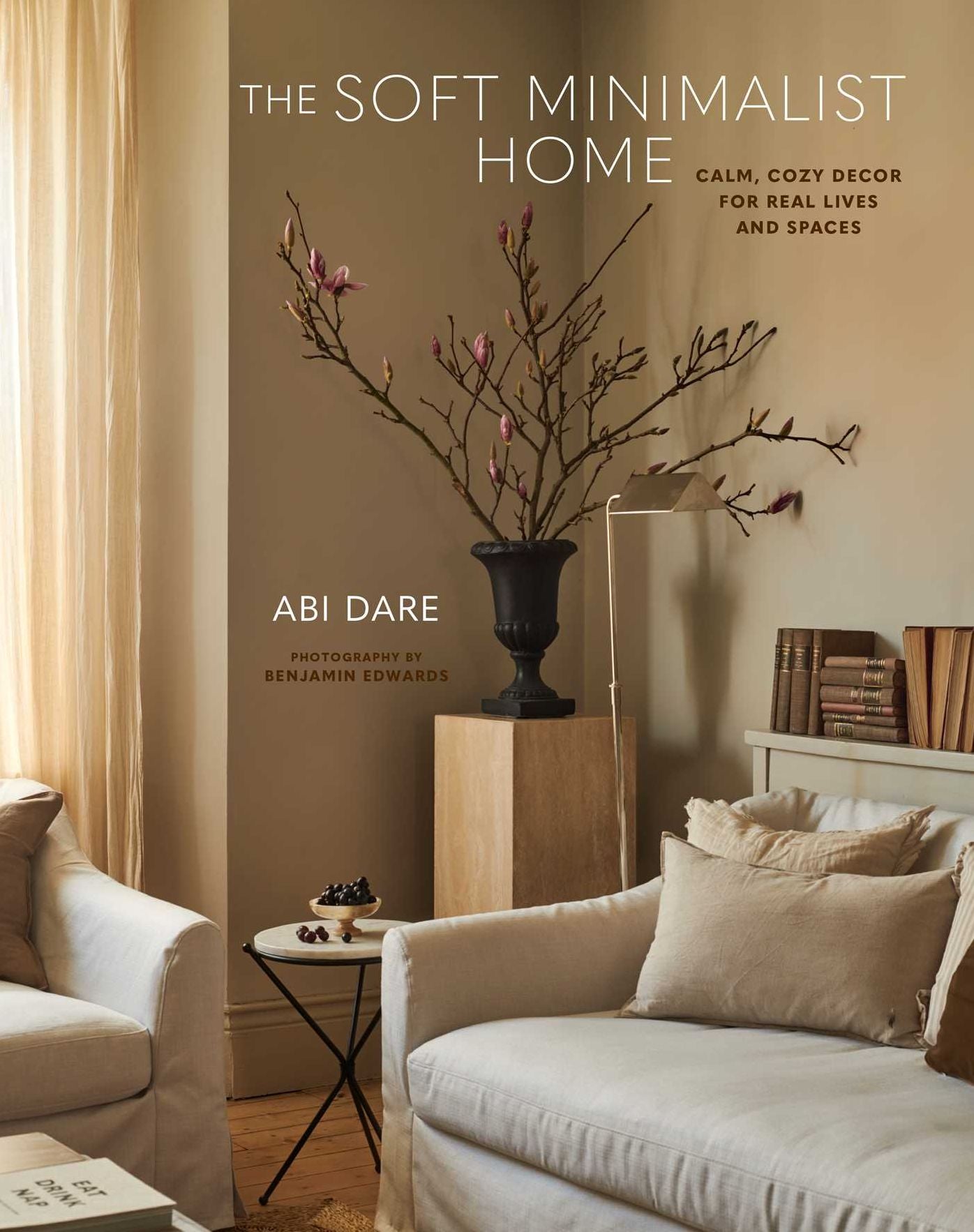 The Soft Minimalist Home: Calm, cosy decor for real lives and spaces