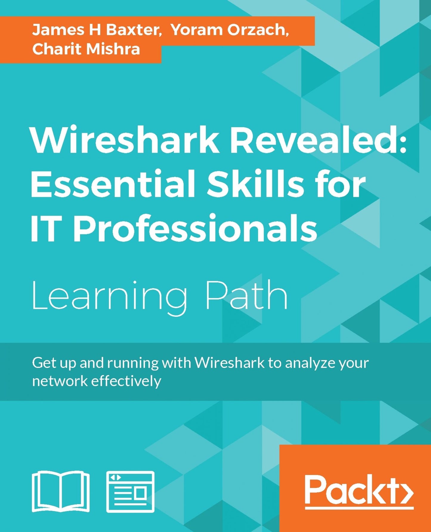 Wireshark Revealed: Essential Skills for IT Professionals: Get up and running with Wireshark to analyze your network effectively
