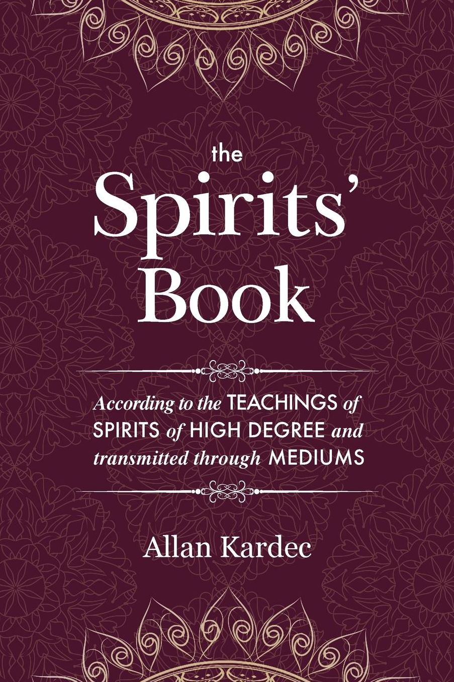 The Spirits' Book: Containing the Principles of Spiritist Doctrine on the Immortality of the Soul, the Nature of Spirits and Their Relati