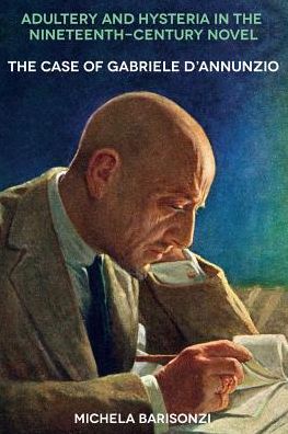 Adultery and Hysteria in the Nineteenth Century Novel: The Case of Gabriele d'Annunzio