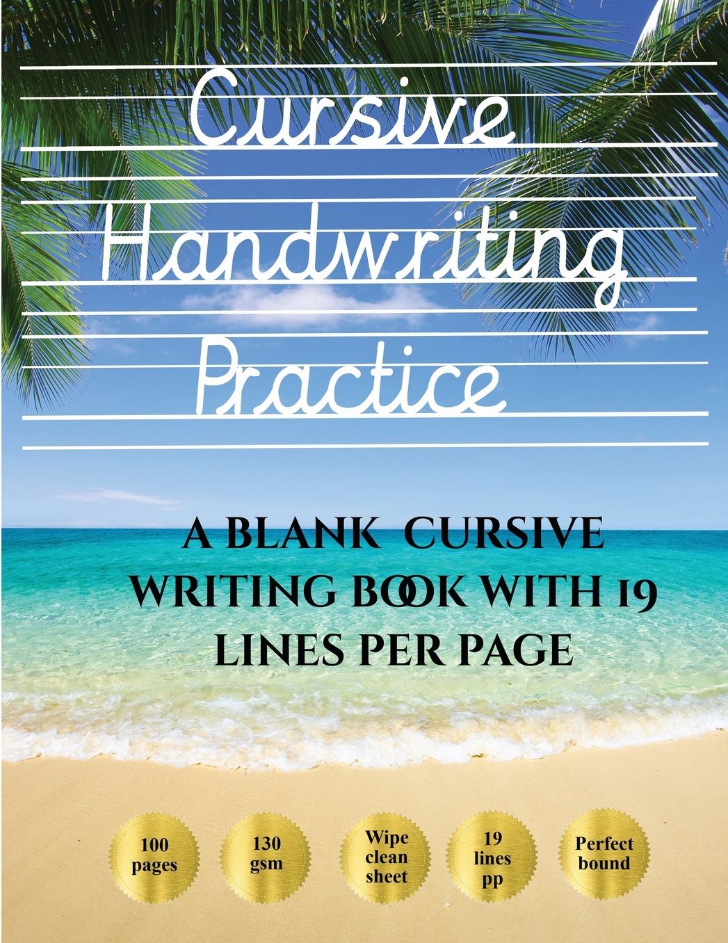 Cursive Handwriting Practice Book: 100 blank handwriting practice sheets for cursive writing. This book contains suitable handwriting paper to practice cursive writing