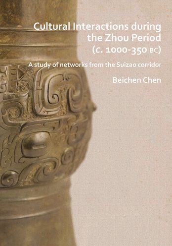 Cultural Interactions During the Zhou Period (C. 1000-350 Bc): A Study of Networks from the Suizao Corridor