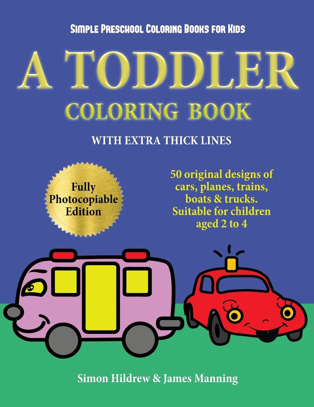 Simple Preschool Coloring Books for Kids: A toddler coloring book with extra thick lines: 50 original designs of cars, planes, trains, boats, and trucks (suitable for children aged 2 to 4)