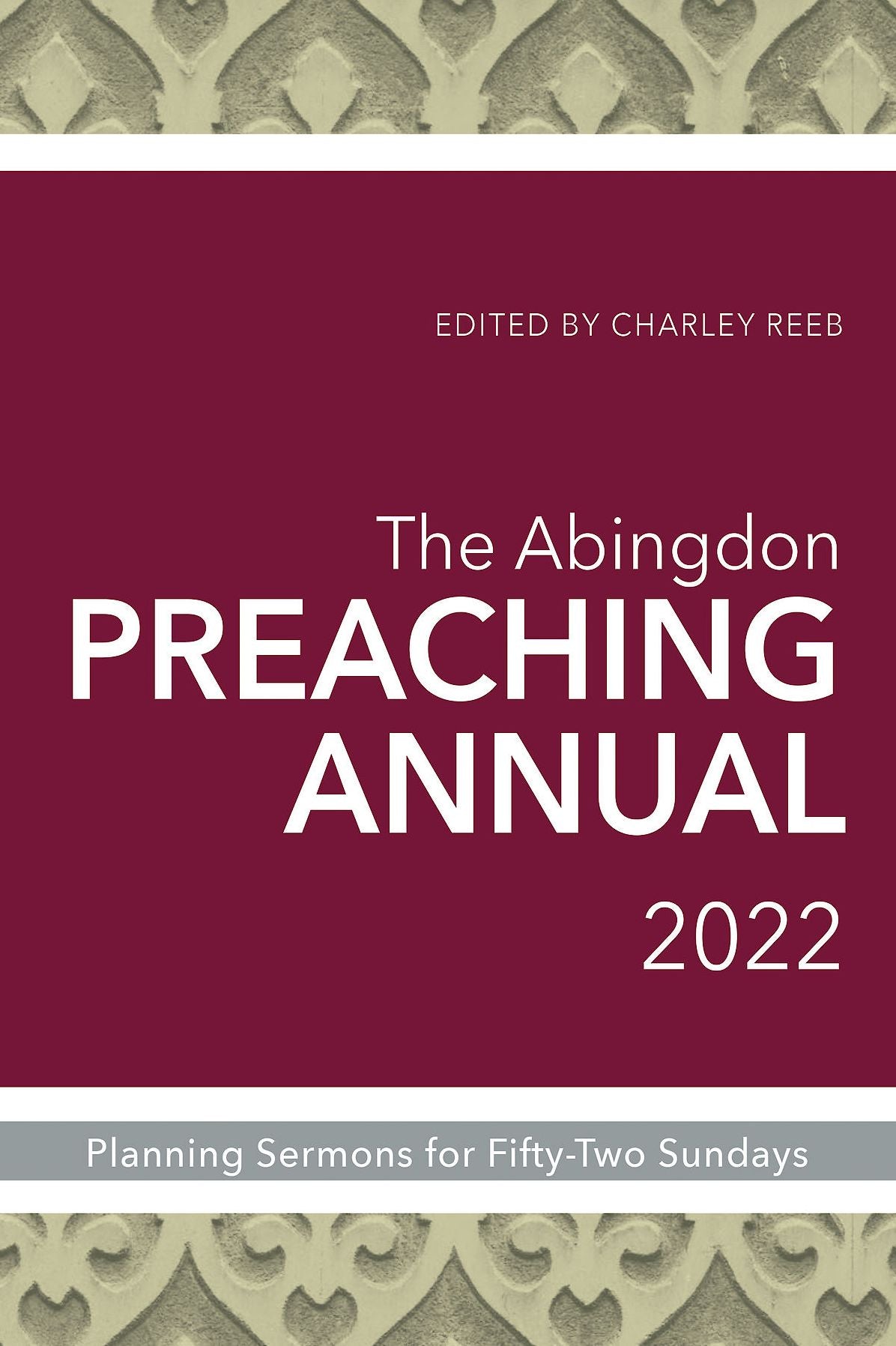 The Abingdon Preaching Annual 2022: Planning Sermons for Fifty-Two Sundays