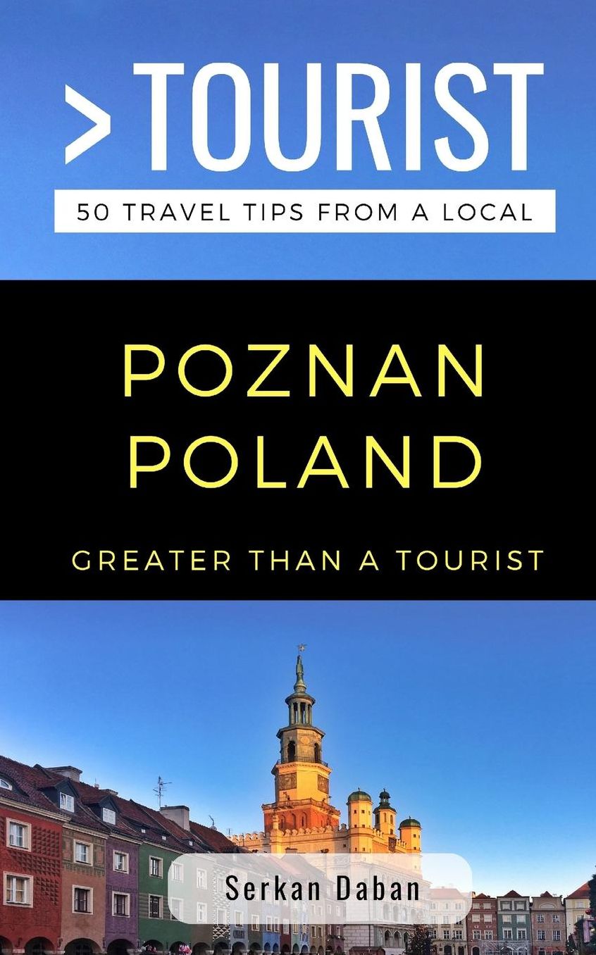 Greater Than a Tourist- Poznań Poland: 50 Travel Tips from a Local