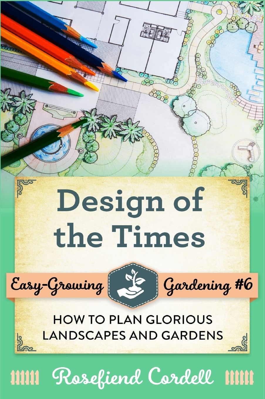 Design of the Times: How to Plan Glorious Landscapes and Gardens